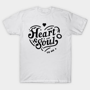 You're Heart and Soul to Me T-Shirt